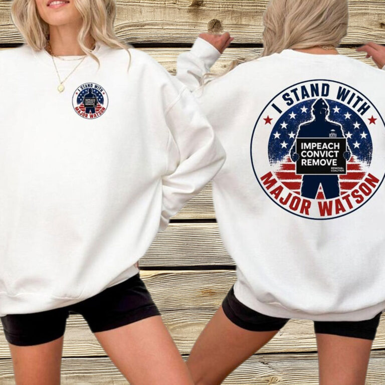 I Stand with Major Watson Shirt – Impeach Convict Remove Tee