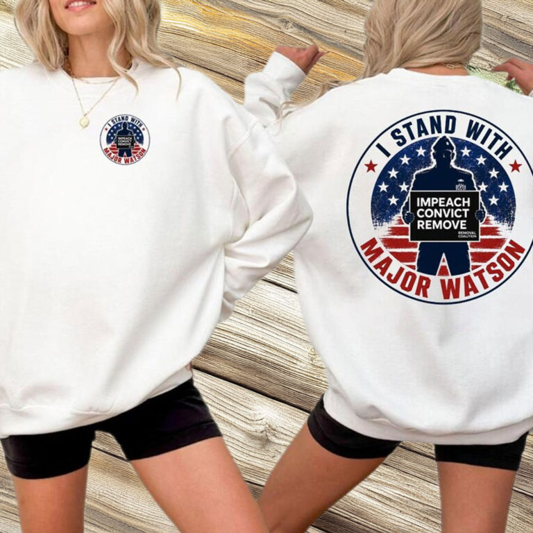 I Stand with Major Watson Shirt – Impeach Convict Remove Tee