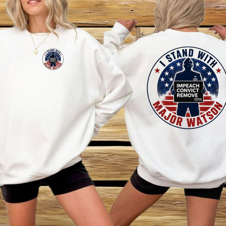 I Stand with Major Watson Shirt – Impeach Convict Remove Tee