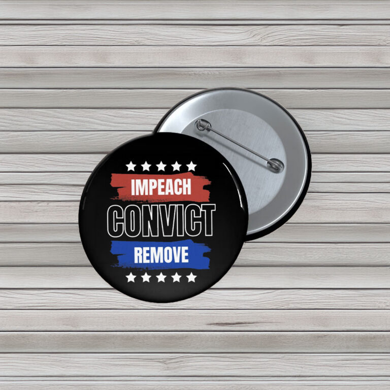 Impeach Convict Remove Button – Anti Trump Pin