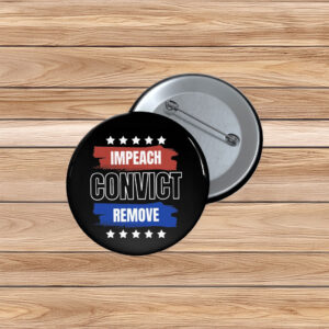 Impeach Convict Remove Button – Anti Trump Pin