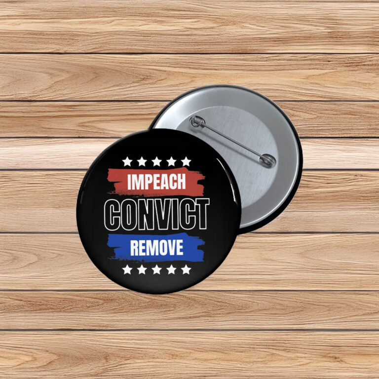 Impeach Convict Remove Button – Anti Trump Pin