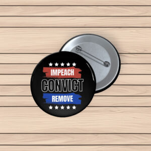 Impeach Convict Remove Button – Anti Trump Pin