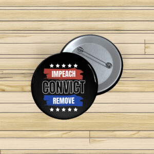 Impeach Convict Remove Button – Anti Trump Pin
