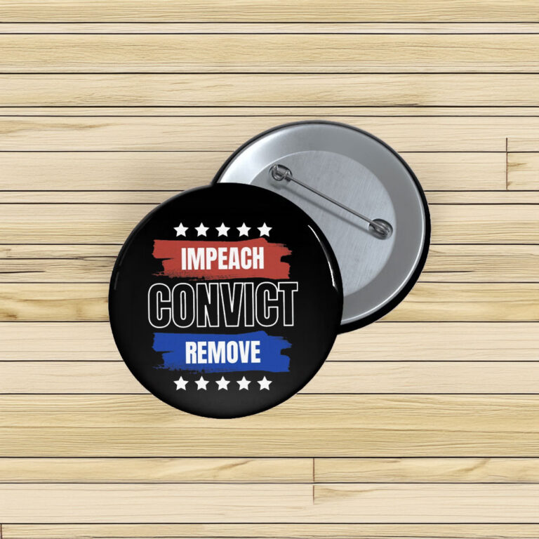 Impeach Convict Remove Button – Anti Trump Pin