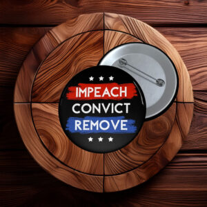 Impeach Convict Remove Pin Button