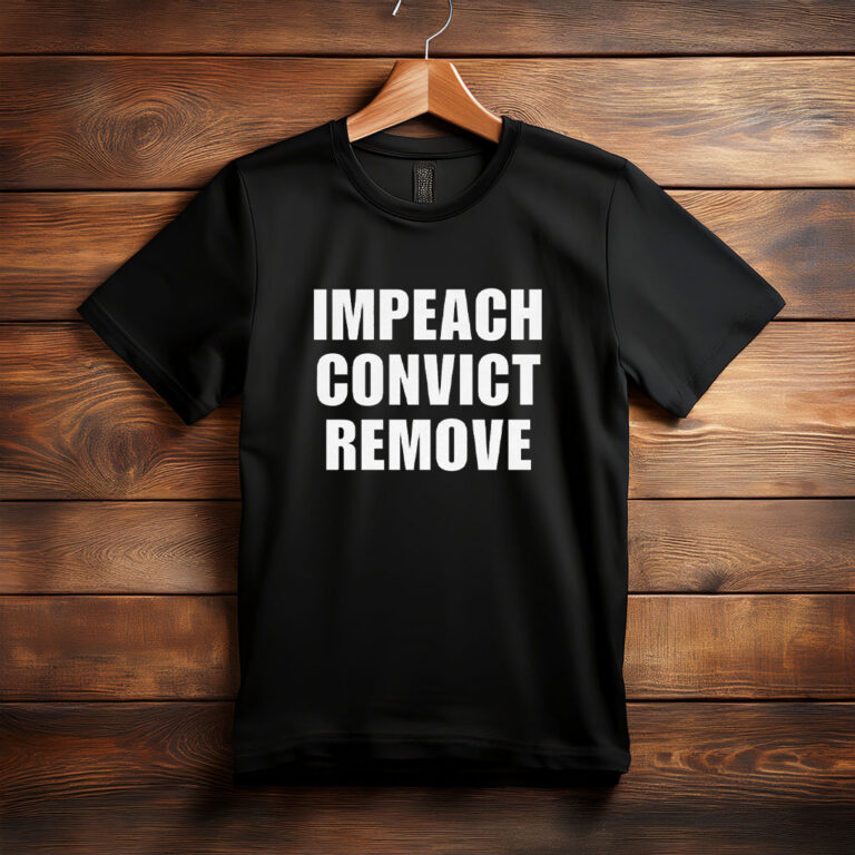 Impeach Convict Remove Shirt