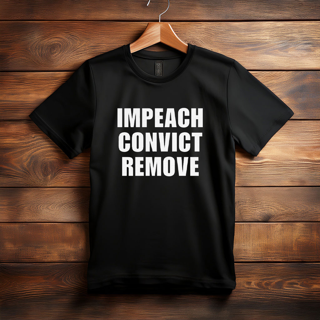Impeach Convict Remove Shirt
