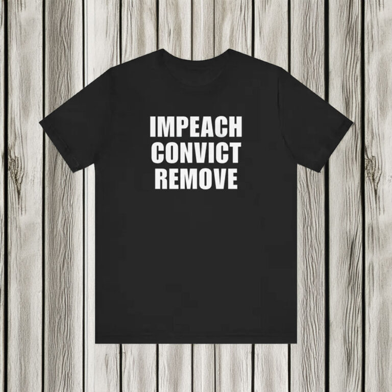 Impeach Convict Remove Shirt