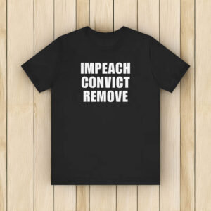 Impeach Convict Remove Shirt