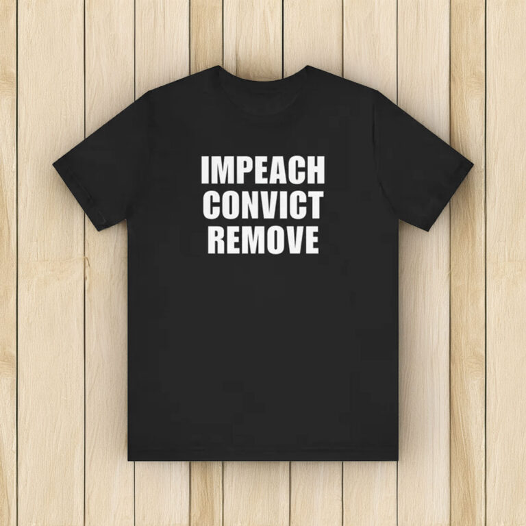 Impeach Convict Remove Shirt