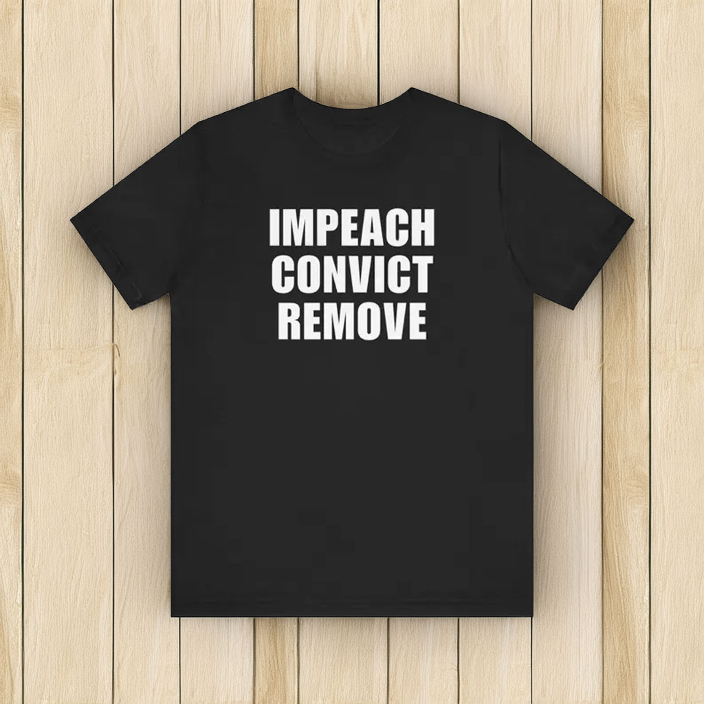 Impeach Convict Remove Shirt