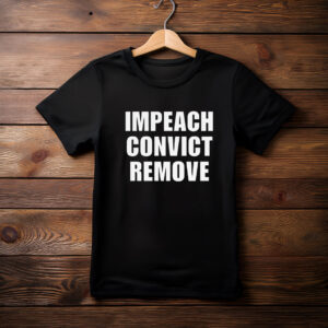 Impeach Convict Remove Shirt