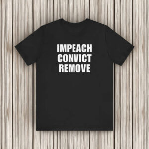 Impeach Convict Remove Shirt
