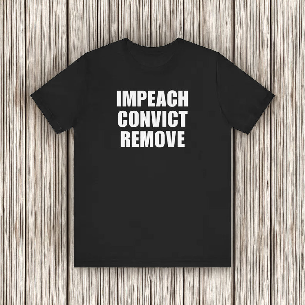 Impeach Convict Remove Shirt