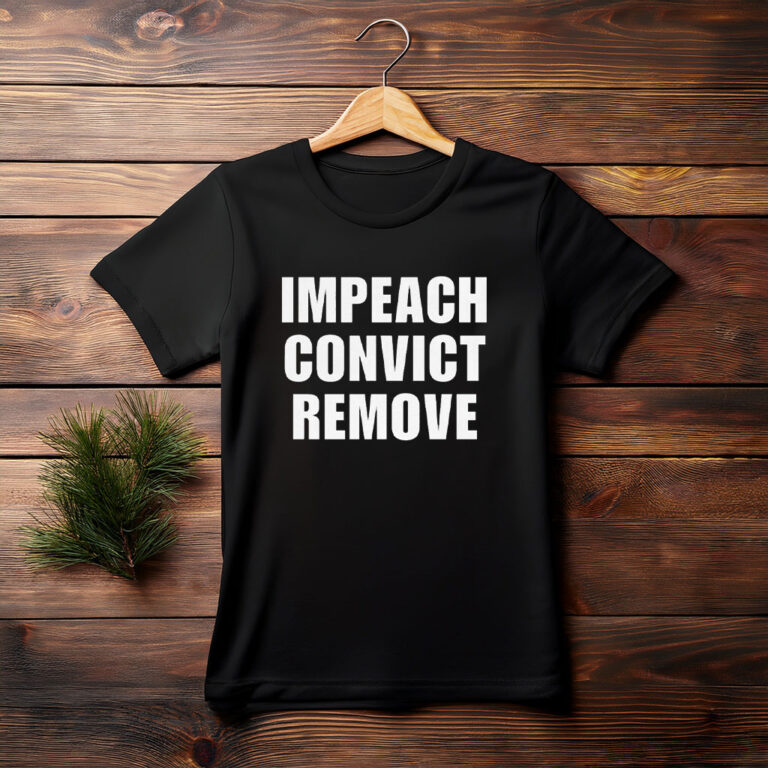 Impeach Convict Remove Shirt
