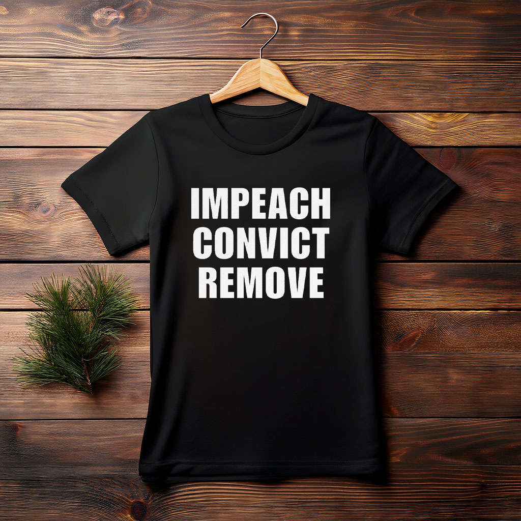 Impeach Convict Remove Shirt