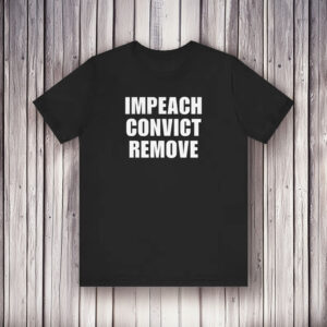 Impeach Convict Remove Shirt