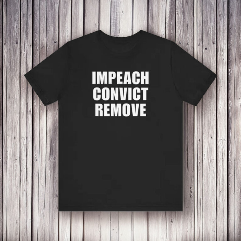 Impeach Convict Remove Shirt