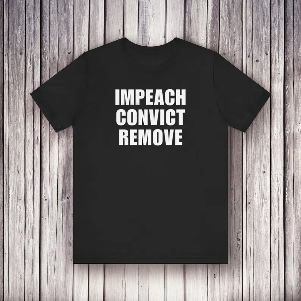 Impeach Convict Remove Shirt
