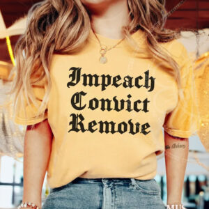 Impeach Convict Remove Shirt – Anti Trump Graphic Tee