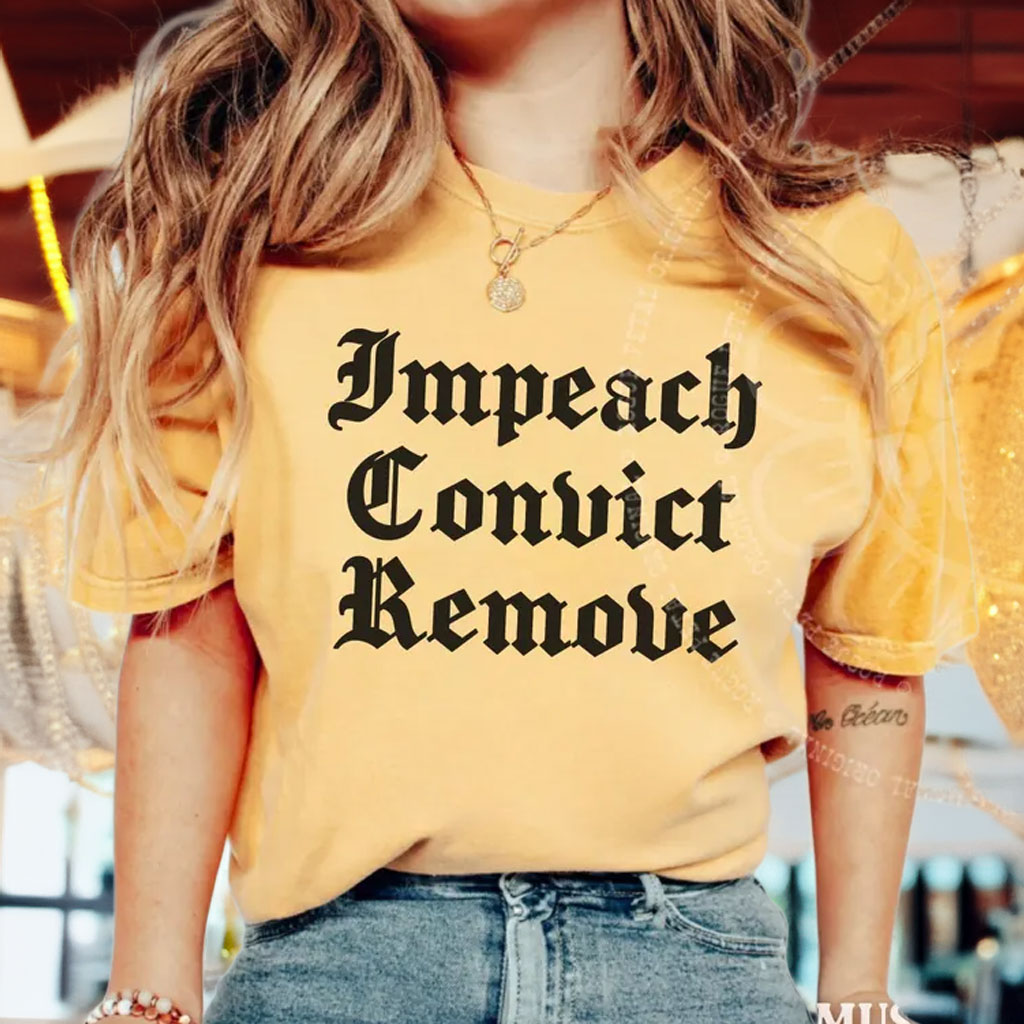 Impeach Convict Remove Shirt – Anti Trump Graphic Tee