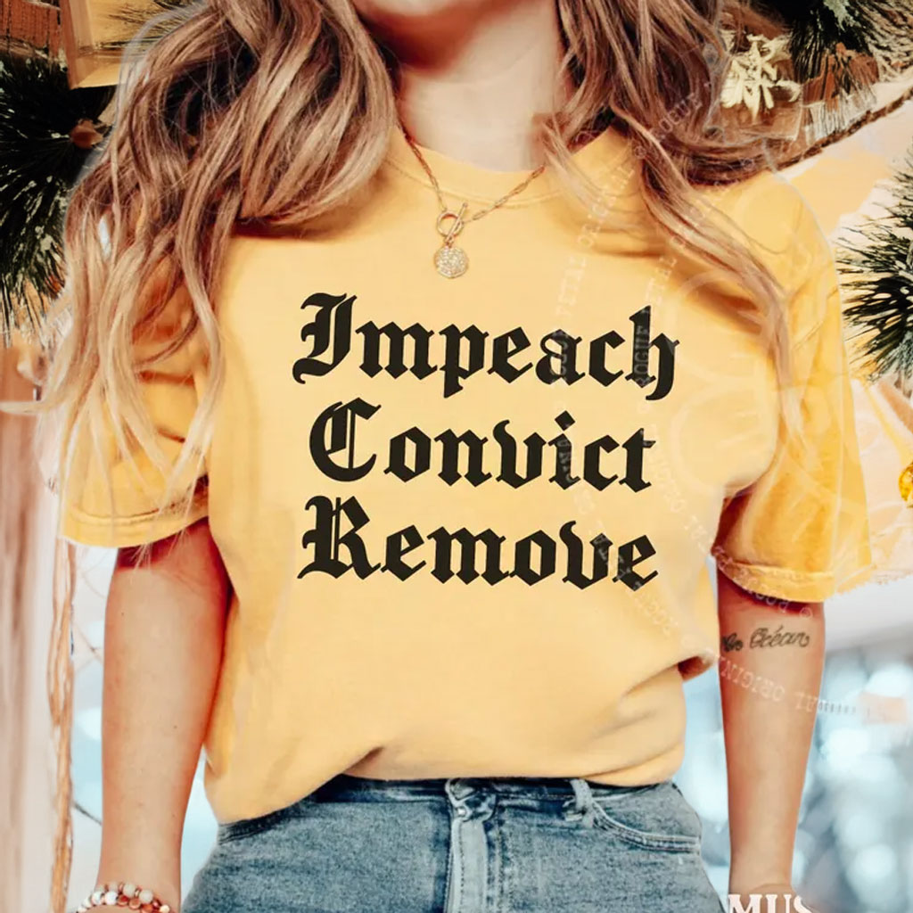 Impeach Convict Remove Shirt – Anti Trump Graphic Tee