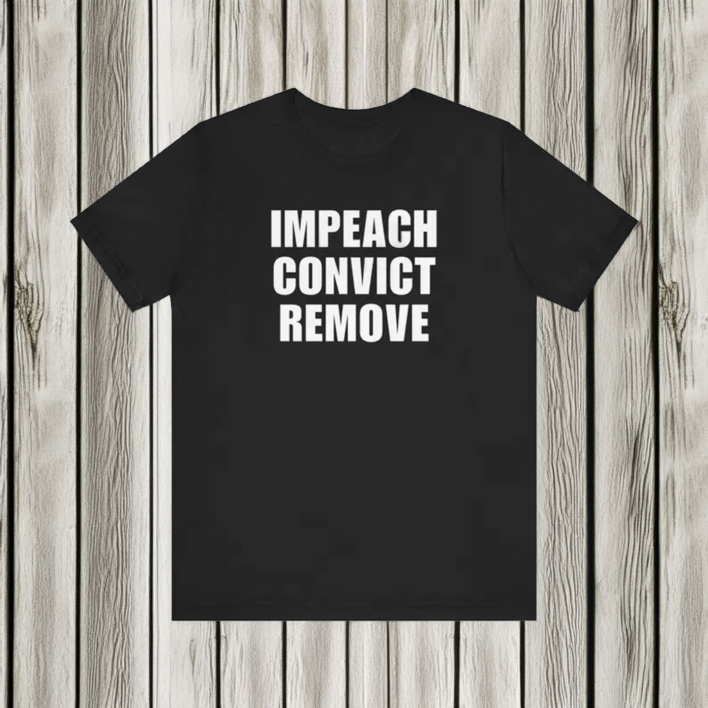 Impeach Convict Remove Shirt