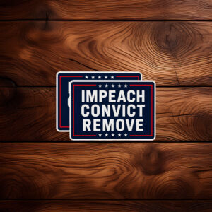 Impeach Convict Remove Sticker, Anti Trump Political Decal