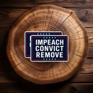Impeach Convict Remove Sticker, Anti Trump Political Decal
