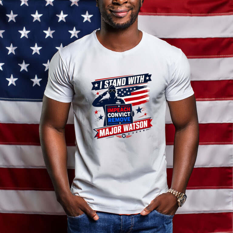 Stand with Major Watson Impeach Convict Remove Anti Trump Shirt